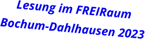 Lesung im FREIRaum  Bochum-Dahlhausen 2023