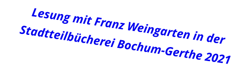 Lesung mit Franz Weingarten in der Stadtteilbücherei Bochum-Gerthe 2021