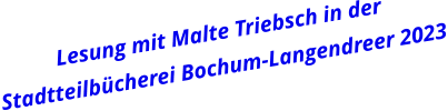 Lesung mit Malte Triebsch in der  Stadtteilbücherei Bochum-Langendreer 2023