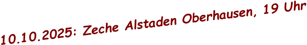10.10.2025: Zeche Alstaden Oberhausen, 19 Uhr